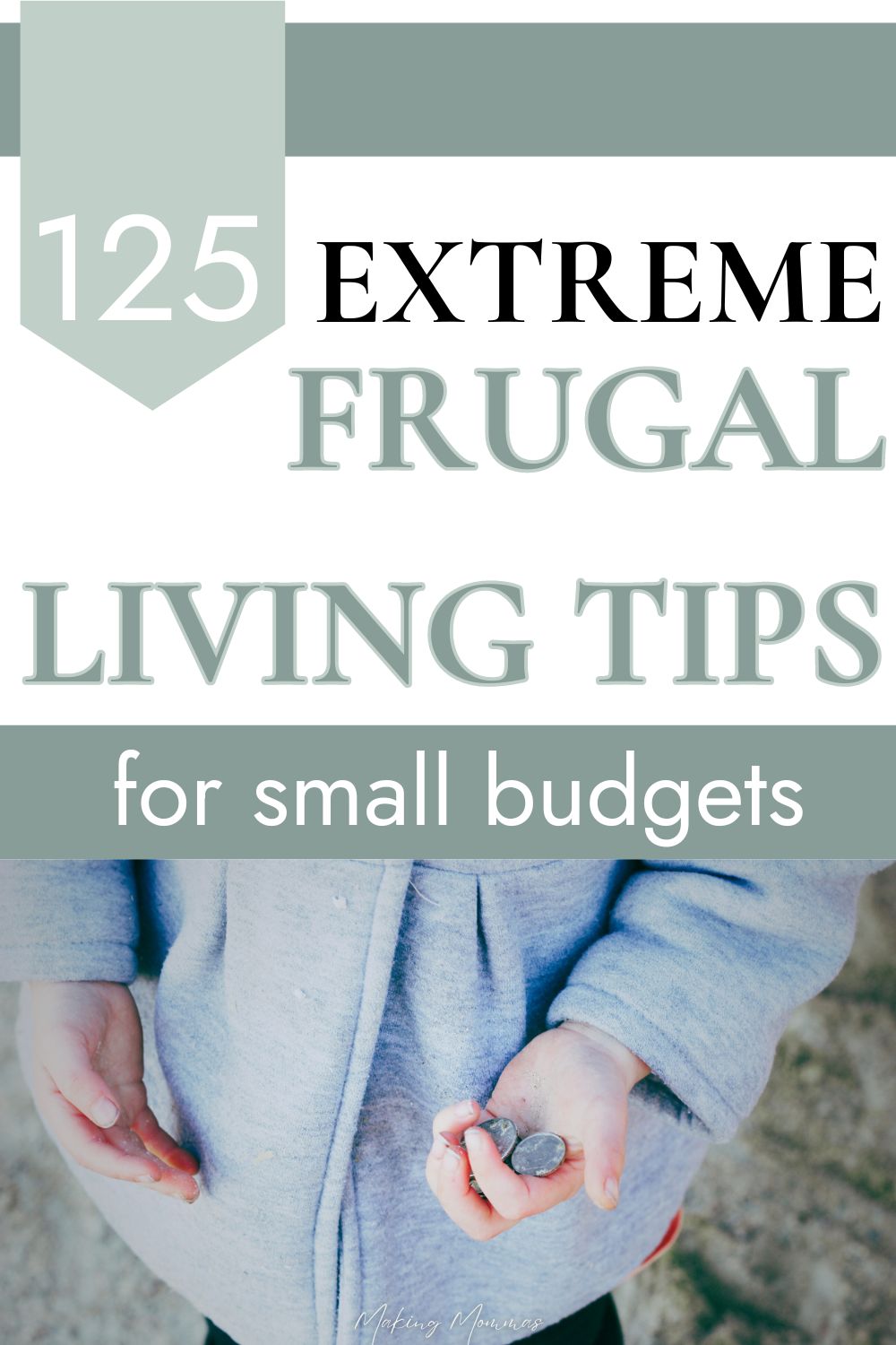 pin image that reads "125 extreme frugal living tips for small budgets" with an image of a child holding a few coins