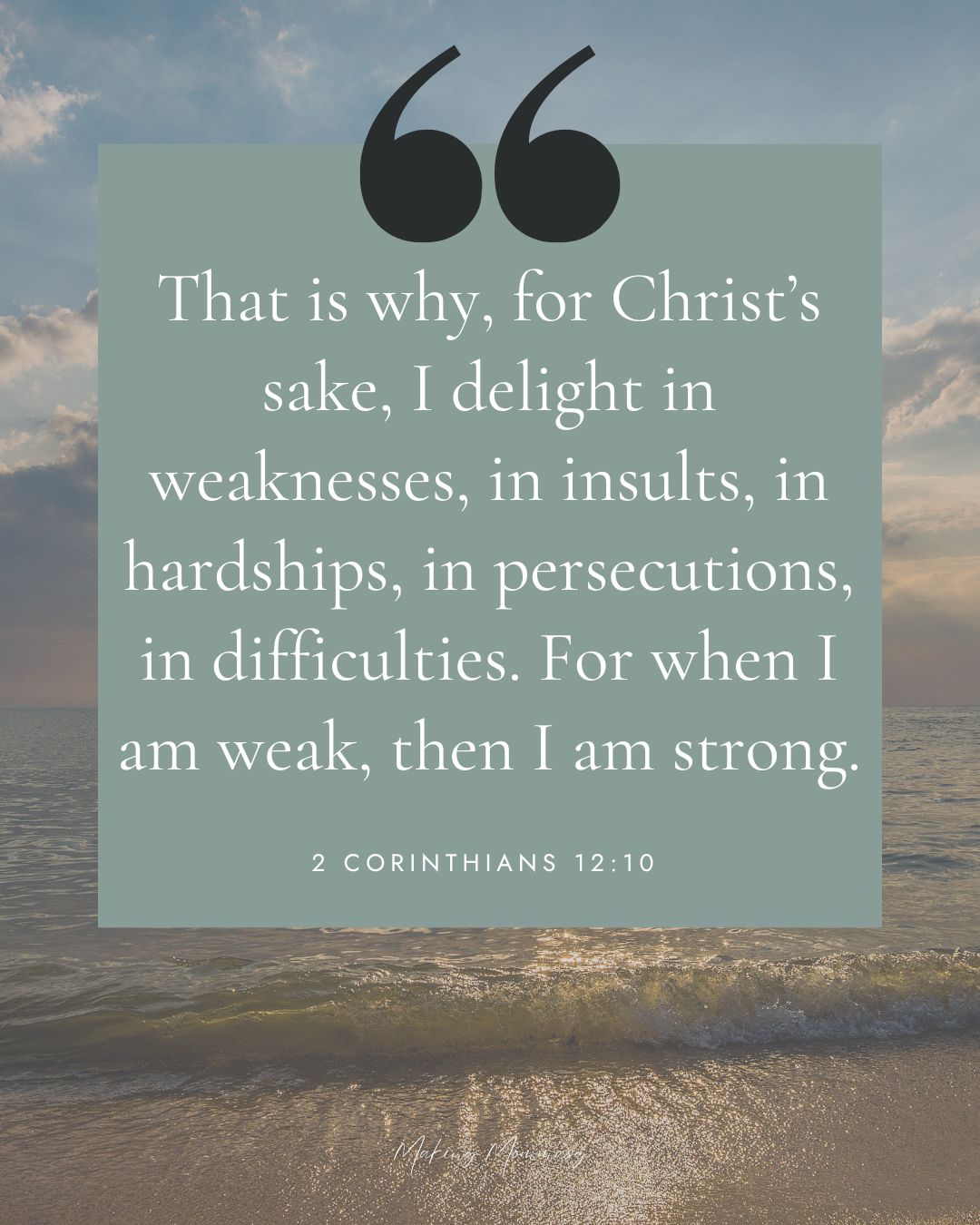 Image of a cloudy sky and a beach with crashing waves, and the words That is why, for Christ's sake, I delight in weaknesses, in insults, in hardships, in persecutions, in difficulties. For when I am weak, then I am strong. 2 Corinthians 12:10