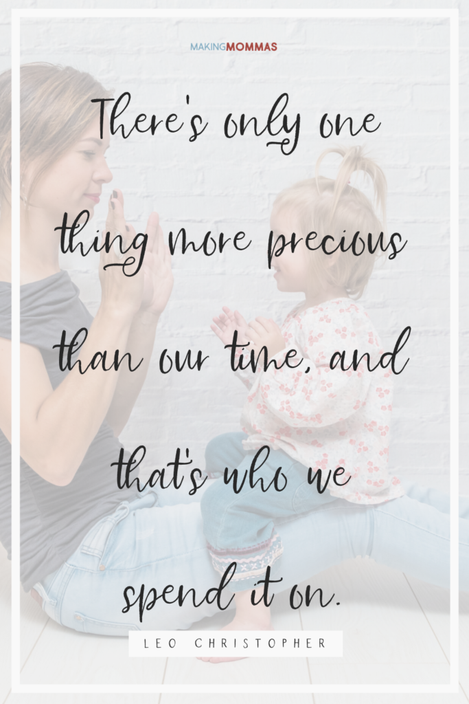 There's only one thing more precious than our time, and that's who we spend it on.