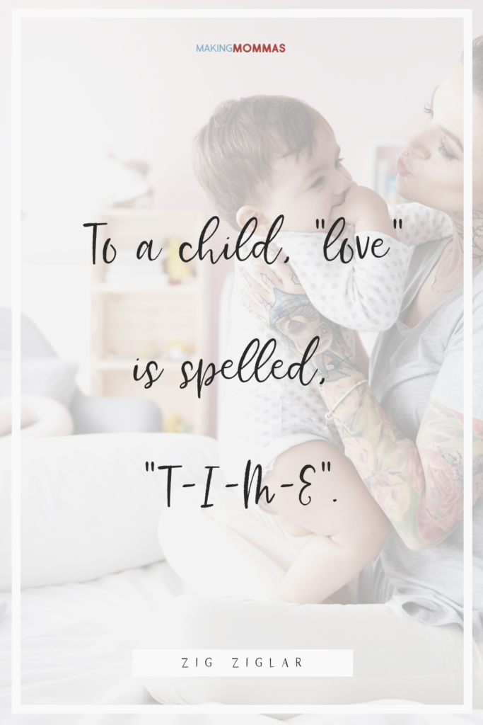 To a child, love is spelled T-I-M-E.