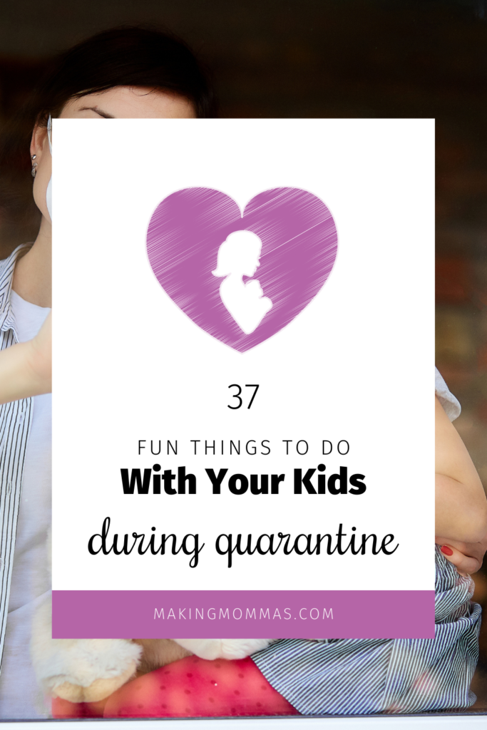 37 fun things to do with your kids during quaranatine