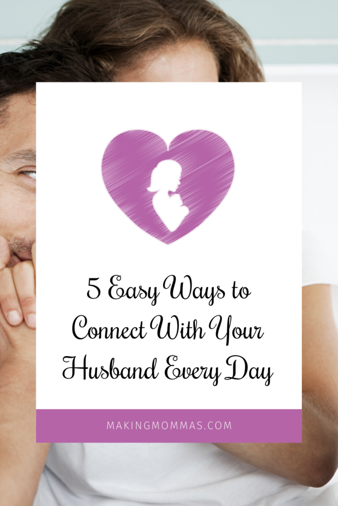 5 easy ways to connect with your husband every day
