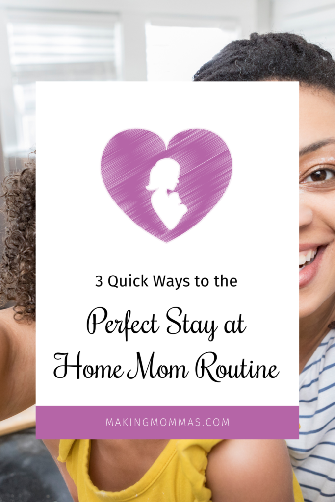 3 quick ways to the perfect stay at home mom routine
