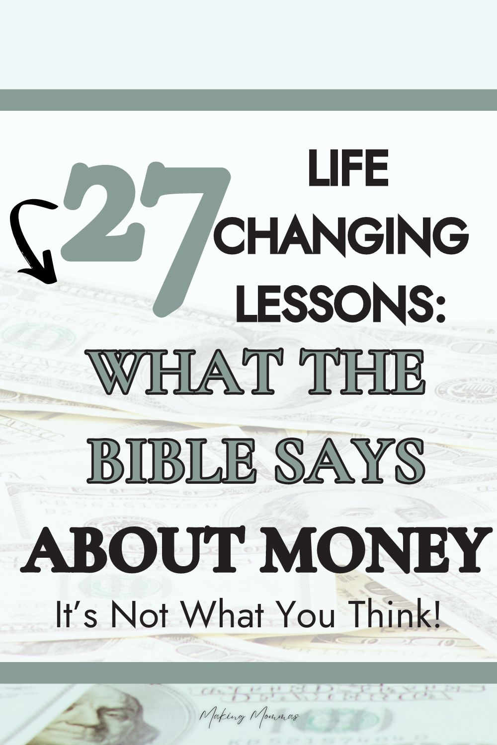 Pin image that reads, "27 life changing lessons: what the bible says about money - It's not what you think!" with an image of some bills in the background.