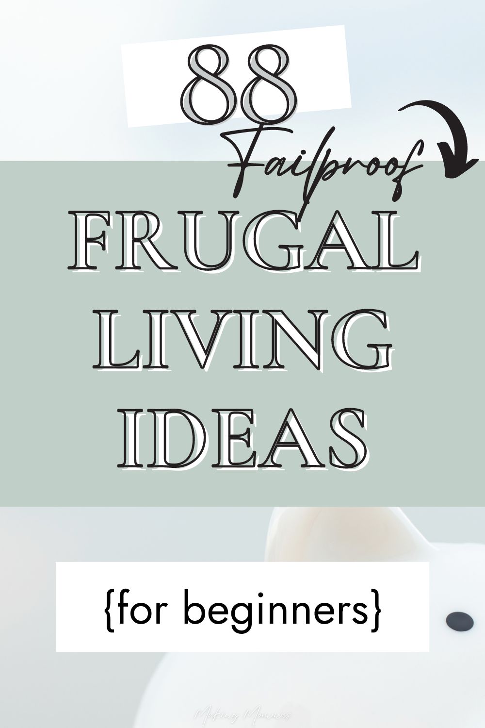 Pin image that reads, "88 failproof frugal living ideas for beginners" with an image of a white piggy bank.