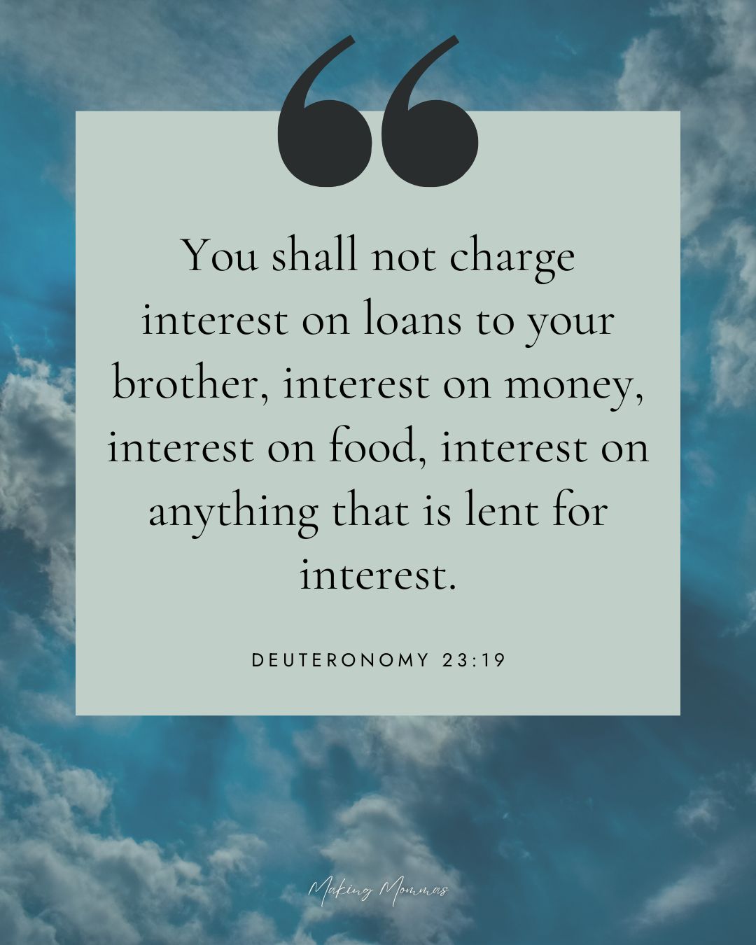 Quote that reads, "You shall not charge interest on loans to your brother, interest on money, interest on food, interest on anything that is lent for interest. Deuteronomy 23:19" with an image of the clouds.