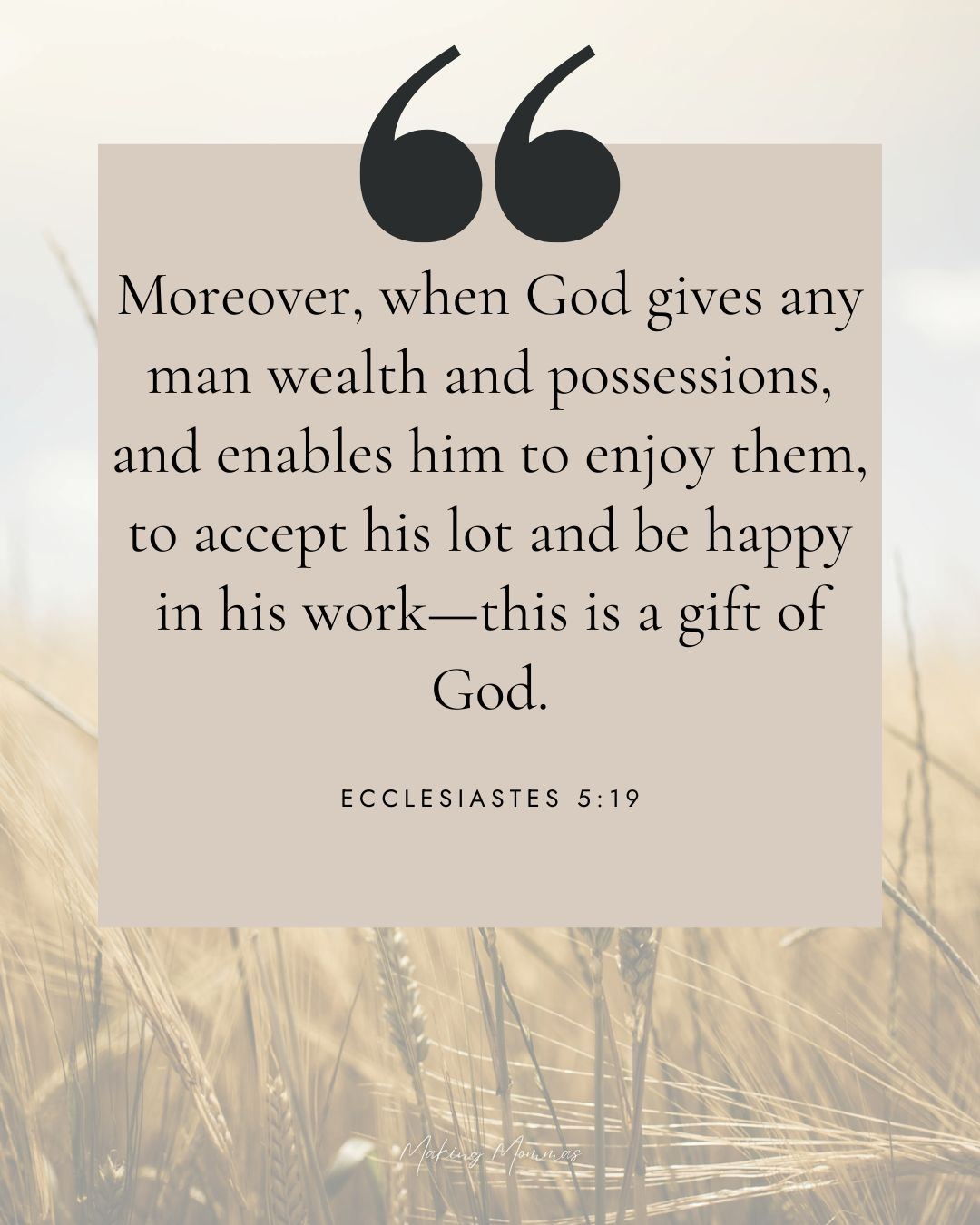 image of grain with the words Moreover, when God gives any man wealth and possessions, and enables him to enjoy them, to accept his lot and be happy in his work - this is a gift of God.