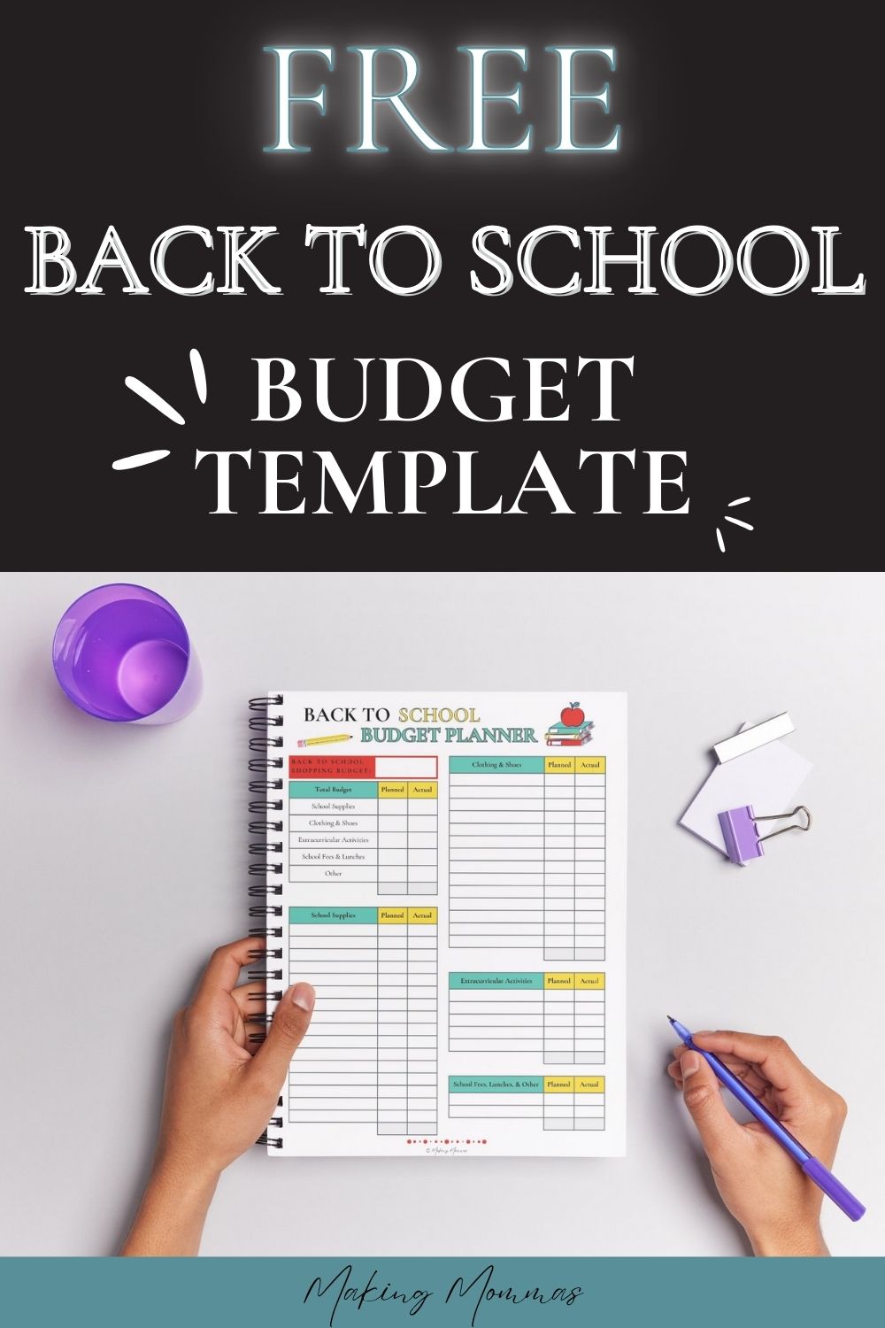 The image features a promotional graphic for a "Free Back to School Budget Template." The top half of the image has a black background with the text "FREE BACK TO SCHOOL BUDGET TEMPLATE" written in bold, white lettering, with "FREE" highlighted in a glowing effect. Below, a person's hands are holding a budget planner with various sections labeled for school supplies, clothing, shoes, extracurricular activities, and other related expenses. The planner is spiral-bound and rests on a white surface with a purple cup and a few small office supplies nearby. The bottom of the image has the text "Making Mommas" in a handwritten-style font.