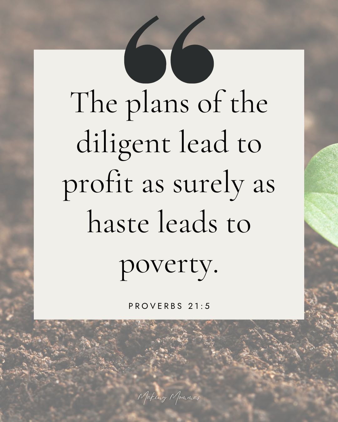 Quote that reads, "The plans of the diligent lead to profit as surely as haste leads to poverty. Proverbs 21:5" with an image of a plant growing.