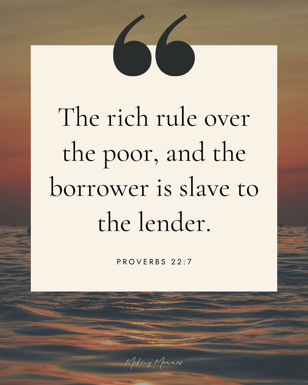 Quote that reads, "The rich rule over the poor, and the borrower is slave to the lender. Proverbs 22:7" with an image of a sunset and a lake.