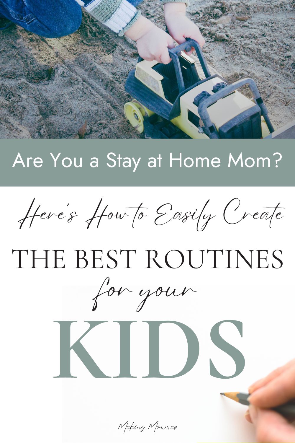 Pin image that reads, "Are you a stay at home mom? Here's how to easily create the best routines for your kids." with an image of a little boy pushing a tractor in the sandbox.