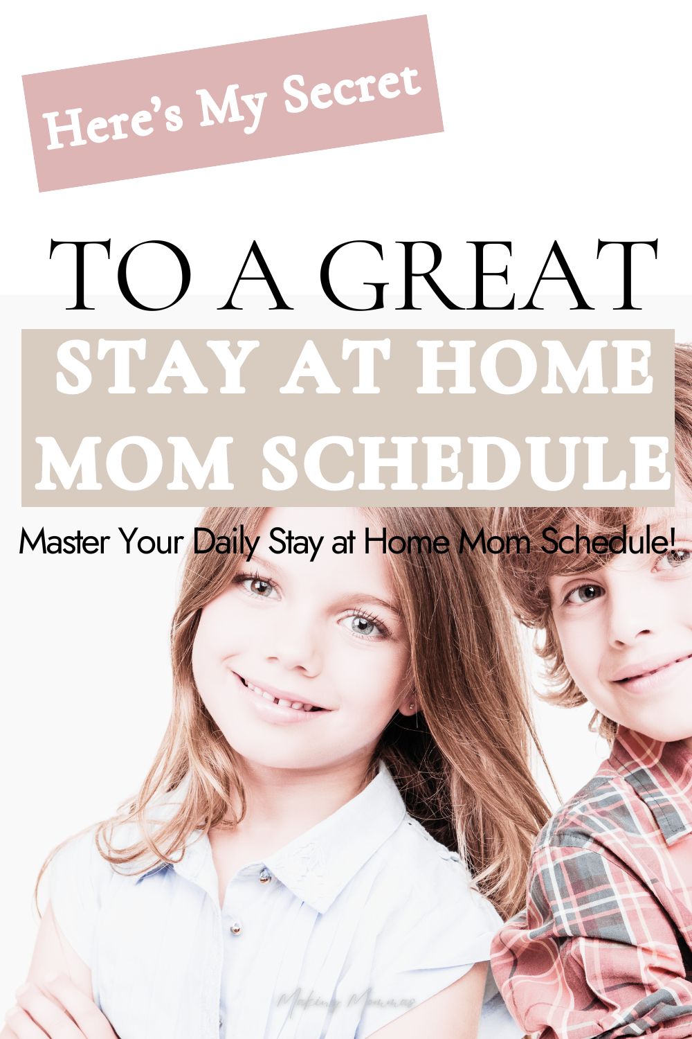 Pin image that reads, "Here's my secret to a great stay at home mom schedule - master your daily stay at home mom schedule!" with an image of a boy and a girl.